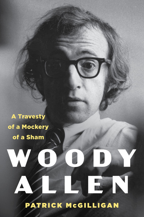 Woody Allen (A Travesty of a Mockery of a Sham) by Patrick McGilligan, 9780062941336