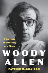 Woody Allen (A Travesty of a Mockery of a Sham) by Patrick McGilligan, 9780062941336