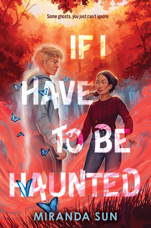 If I Have to Be Haunted by Miranda Sun, 9780063252769