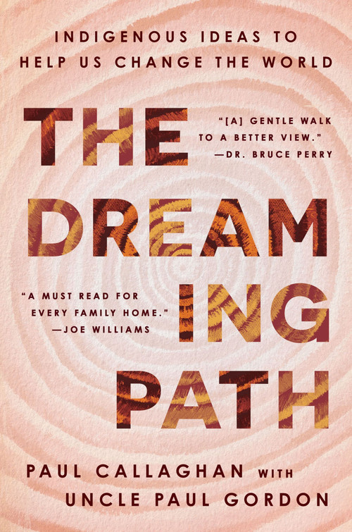 The Dreaming Path (Indigenous Ideas to Help Us Change the World) by Paul Callaghan, Uncle Paul Gordon, 9780063321267