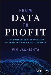 From Data To Profit (How Businesses Leverage Data to Grow Their Top and Bottom Lines) by Vin Vashishta, 9781394196210