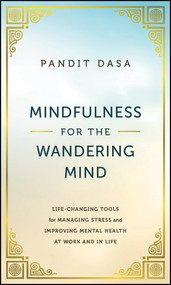Mindfulness For the Wandering Mind (Life-Changing Tools for Managing Stress and Improving Mental Health At Work and In Life) by Pandit Dasa, 9781394197620
