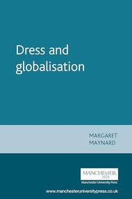 Dress and globalisation by Margaret Maynard, 9780719063893
