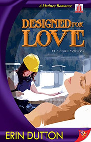 Designed For Love by Erin Dutton, 9781602820388