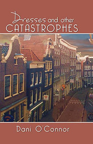 Dresses and Other Catastrophes by Dani O'Connor, 9781883523978