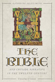 The Bible and Crusade Narrative in the Twelfth Century - 9781837650729 by Katherine Allen Smith, 9781837650729