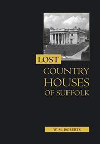 Lost Country Houses of Suffolk - 9781837650712 by W. M. Roberts, 9781837650712