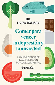 Comer para vencer la depresión y la ansiedad (Spanish Edition) by Dr. Drew Ramsey, 9786075693729