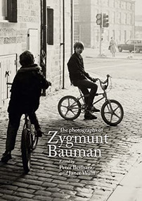 The photographs of Zygmunt Bauman by Peter Beilharz, Janet Wolff, 9781526168429