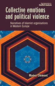 Collective emotions and political violence (Narratives of Islamist organisations in Western Europe) by Maéva Clément, 9781526167699