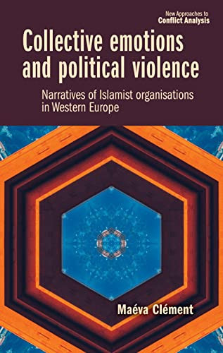 Collective emotions and political violence (Narratives of Islamist organisations in Western Europe) by Maéva Clément, 9781526167699