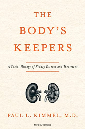 The Body's Keepers (A Social History of Kidney Failure and Its Treatments) by Paul L. Kimmel, 9798887700304