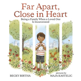 Far Apart, Close in Heart (Being a Family when a Loved One is Incarcerated) by Becky Birtha, Maja Kastelic, 9780807512753