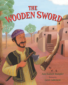 The Wooden Sword (A Jewish Folktale from Afghanistan) by Ann Redisch Stampler, Carol Liddiment, 9780807592014