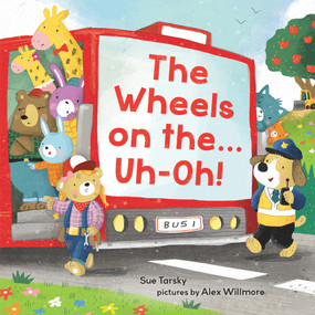 The Wheels on the...Uh-Oh! by Sue Tarsky, Alex Willmore, 9780807588697
