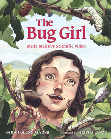 The Bug Girl (Maria Merian's Scientific Vision) by Sarah Glenn Marsh, Filippo Vanzo, 9780807592571