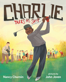 Charlie Takes His Shot (How Charlie Sifford Broke the Color Barrier in Golf) by Nancy Churnin, John Joven, 9780807511282