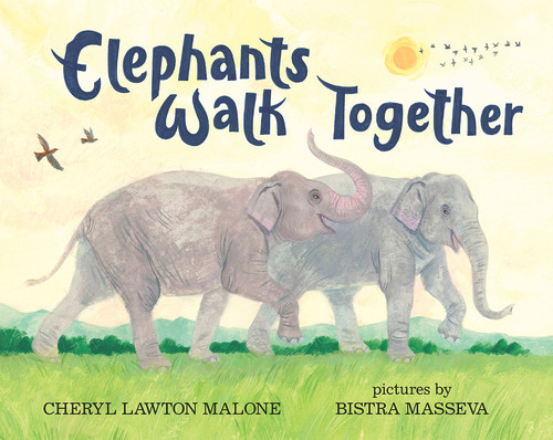 Elephants Walk Together by Cheryl Lawton Malone, Bistra Masseva, 9780807519608