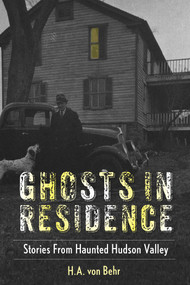 Ghosts in Residence (Stories from Haunted Hudson Valley) by North Country Books, H.A. von Behr, 9781493075591