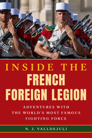 Inside the French Foreign Legion (Adventures with the World's Most Famous Fighting Force) by N. J. Valldejuli, 9780811772402