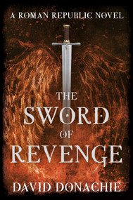 The Sword of Revenge (A Roman Republic Novel) by David Donachie, 9781493075966