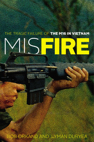Misfire (The Tragic Failure of the M16 in Vietnam) - 9780811772983 by Bob Orkand, Lyman Duryea, 9780811772983