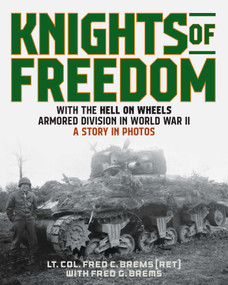 Knights of Freedom (With the Hell on Wheels Armored Division in World War II, A Story in Photos) by Lt. Col. Frederick C. Brems (RET), Fred G. Brems, 9780811773768