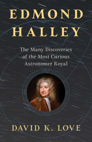 Edmond Halley (The Many Discoveries of the Most Curious Astronomer Royal) by David K. Love, 9781633888913