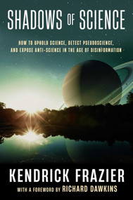 Shadows of Science (How to Uphold Science, Detect Pseudoscience, and Expose Antiscience in the Age of Disinformation) by Kendrick Frazier, Richard Dawkins, 9781633889385