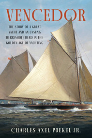 Vencedor (The Story of a Great Yacht and an Unsung Herreshoff Hero in the Golden Age of Yachting) by Charles Axel Poekel, 9781493075379