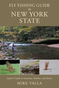 Fly Fishing Guide to New York State (Experts' Guide to Locations, Hatches, and Tactics) by Mike Valla, 9780811771689