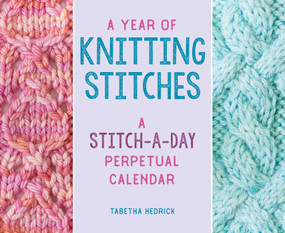 A Year of Knitting Stitches (A Stitch-a-Day Perpetual Calendar) by Tabetha Hedrick, 9780811771726