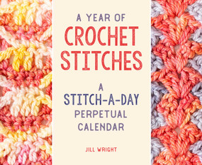 A Year of Crochet Stitches (A Stitch-a-Day Perpetual Calendar) by Jill Wright, 9780811771863