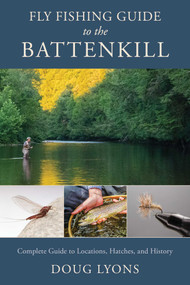 Fly Fishing Guide to the Battenkill (Complete Guide to Locations, Hatches, and History) by Doug Lyons, 9780811771955