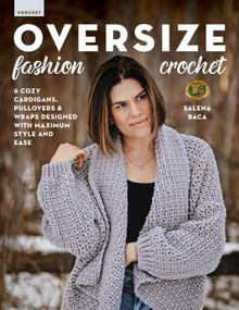 Oversize Fashion Crochet (6 Cozy Cardigans, Pullovers & Wraps Designed with Maximum Style and Ease) by Salena Baca, 9780811770477