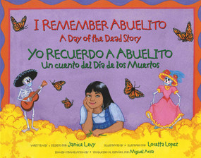 I Remember Abuelito: A Day of the Dead Story (Yo Recuerdo Abuelito: Un Cuento del Dia de los Muerdos) (Bilingual Edition) by Janice Levy, Loretta Lopez, Miguel Arisa, 9780807535172