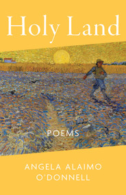 Holy Land (Poems) by Angela Alaimo O'Donnell, 9781640607842