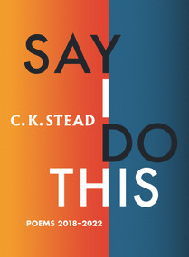 Say I Do This (Poems 2018-2022) by C. K. Stead, 9781776710997