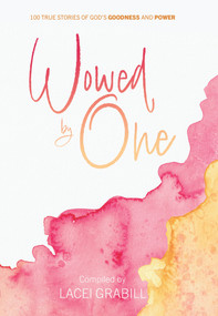 Wowed by One (100 True Stories of God's Goodness and Power) by Lacei Grabill, 9781939456403