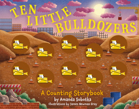 Ten Little Bulldozers (A Counting Storybook) by Amanda Sobotka, 9781646434022