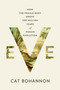 Eve (How the Female Body Drove 200 Million Years of Human Evolution) by Cat Bohannon, 9780385350549