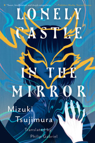 Lonely Castle in the Mirror by Mizuki Tsujimura, Philip Gabriel, 9781645660743