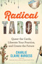 Radical Tarot (Queer the Cards, Liberate Your Practice, and Create the Future) by Charlie Claire Burgess, 9781401971472