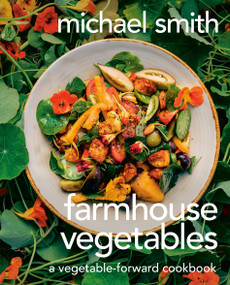 Farmhouse Vegetables (A Vegetable-Forward Cookbook) by Michael Smith, 9780735242241