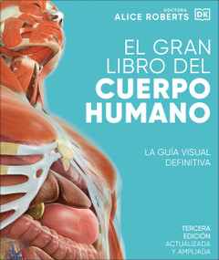 El gran libro del cuerpo humano (The Complete Human Body) (Spanish Edition) by Dr. Alice Roberts, 9780744088960