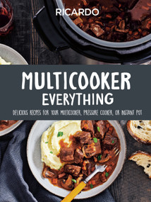 Multicooker Everything (Delicious Recipes for Your Multicooker, Pressure Cooker or Instant Pot) by Ricardo Larrivee, 9780525612469