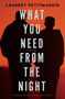 What You Need from the Night (A Novel) by Laurent Petitmangin, Shaun Whiteside, 9781635423501