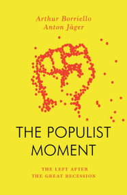 The Populist Moment (The Left After the Great Recession) by Anton Jager, Arthur Borriello, 9781804292488
