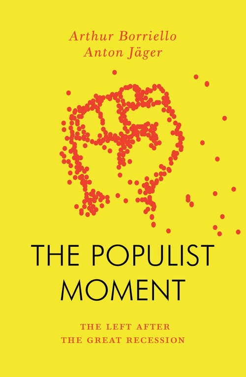 The Populist Moment (The Left After the Great Recession) by Anton Jager, Arthur Borriello, 9781804292488