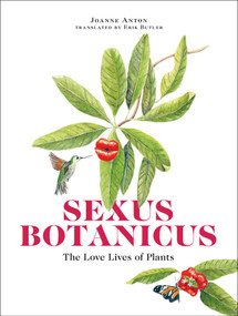 Sexus Botanicus (The Love Lives of Plants) by Joanne Anton, Erik Butler, 9780262546454